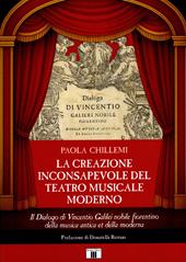 La creazione inconsapevole del teatro musicale moderno. Il Dialogo di Vincentio Galilei nobile fiorentino della musica antica et della moderna