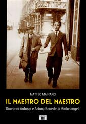 Il maestro del maestro. Giovanni Anfossi e Arturo Benedetti Michelangeli