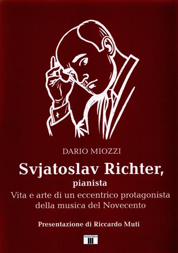 Svjatoslav Richter, pianista. Vita e arte di un eccentrico protagonista della musica del Novecento - Dario Miozzi - Libro Zecchini 2026 | Libraccio.it