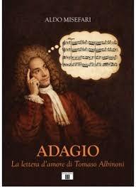 Adagio. La lettera d'amore di Tomaso Albinoni - Aldo Misefari - Libro Zecchini 2026 | Libraccio.it