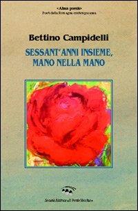 Sessant'anni insieme, mano nella mano - Bettino Campidelli - Libro Il Ponte Vecchio 2010, Alma poesis. Poeti della Romagna contemp. | Libraccio.it