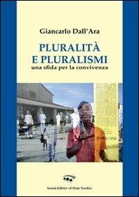 Pluralità e pluralismo. Una sfida per la convivenza - Giancarlo Dall'Ara - Libro Il Ponte Vecchio 2010, Ursa major | Libraccio.it