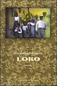 Loro - Cesarina Lucca - Libro Il Ponte Vecchio 2010, Cammei | Libraccio.it