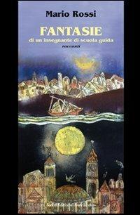 Fantasie di un insegnante di scuola guida - Mario Rossi - Libro Il Ponte Vecchio 2010, Romandíola | Libraccio.it