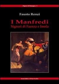 I Manfredi. Signori di Faenza e Imola - Fausto Renzi - Libro Il Ponte Vecchio 2010, Signori di Romagna | Libraccio.it