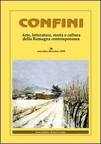 Confini. Arte, letteratura, storia e cultura della Romagna antica e contemporanea. Vol. 36  - Libro Il Ponte Vecchio 2010 | Libraccio.it