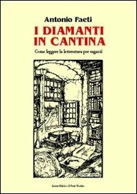 I diamanti in cantina - Antonio Faeti - Libro Il Ponte Vecchio 2011, Lyceum | Libraccio.it