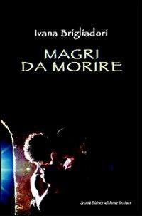 Magri da morire - Ivana Brigliadori - Libro Il Ponte Vecchio 2011, Cammei | Libraccio.it