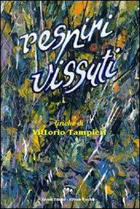 Respiri vissuti - Vittorio Tampieri - Libro Il Ponte Vecchio 2011, Alma poesis. Poeti della Romagna contemp. | Libraccio.it