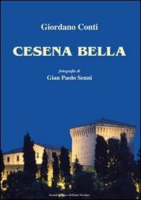 Cesena bella - Girordano Conti, G. Paolo Senni - Libro Il Ponte Vecchio 2011, Mirabilia urbis.Tesori di città romagnole | Libraccio.it