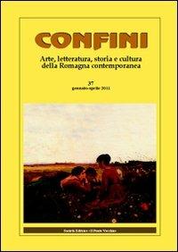 Confini. Arte, letteratura, storia e cultura della Romagna antica e contemporanea. Vol. 37  - Libro Il Ponte Vecchio 2011 | Libraccio.it