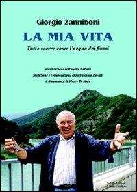 La mia vita. Tutto scorre come l'acqua dei fiumi - Giorgio Zanniboni - Libro Il Ponte Vecchio 2011, Memorandum | Libraccio.it