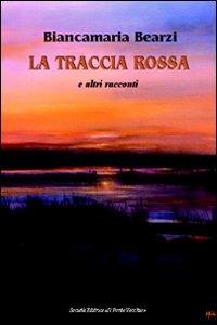 La traccia rossa e altri racconti - Biancamaria Bearzi - Libro Il Ponte Vecchio 2011, Romandíola | Libraccio.it