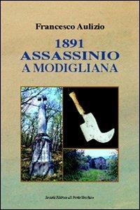 1891. Assassinio a Modigliana - Francesco Aulizio - Libro Il Ponte Vecchio 2011, Vicus. Testi e documenti di storia locale | Libraccio.it