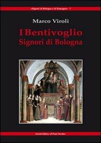 I Bentivoglio. Signori di Bologna - Marco Viroli - Libro Il Ponte Vecchio 2011, Signori di Romagna | Libraccio.it