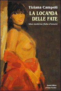 La locanda delle fate - Tiziana Campoli - Libro Il Ponte Vecchio 2011, Romandíola | Libraccio.it