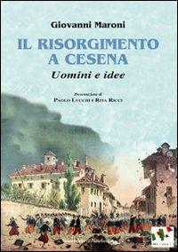 Il Risorgimento a Cesena. Uomini e idee - Giovanni Maroni - Libro Il Ponte Vecchio 2011, Vicus. Testi e documenti di storia locale | Libraccio.it