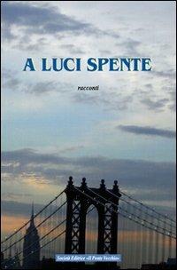 A luci spente - Beatrice Gardini - Libro Il Ponte Vecchio 2011, Cammei | Libraccio.it
