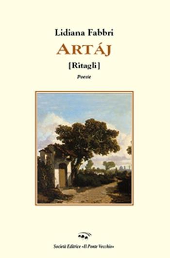 Artaj (Ritagli). Poesie in dialetto riminese - Lidiana Fabbri - Libro Il Ponte Vecchio 2012, Alma poesis. Poeti della Romagna contemp. | Libraccio.it