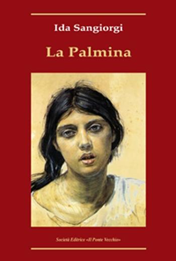 La Palmina - Ida Sangiorgi - Libro Il Ponte Vecchio 2012, Romandíola | Libraccio.it