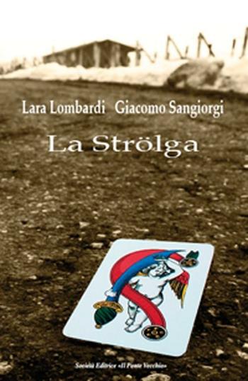 La Strölga - Lara Lombardi, Giacomo Sangiorgi - Libro Il Ponte Vecchio 2012, Romandíola | Libraccio.it