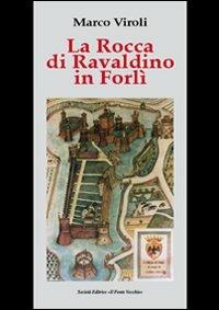 La Rocca di Ravaldino in Forlì - Marco Viroli - Libro Il Ponte Vecchio 2012, Storie | Libraccio.it