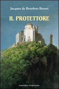 Il protettore - Jacques de Bourbon Busset - Libro Il Ponte Vecchio 2012, Cammei | Libraccio.it