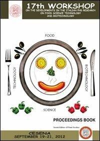 17th workshop on the developments in the italian PHD research on food science, technology and biotechnology  - Libro Il Ponte Vecchio 2012, Università in Romagna | Libraccio.it