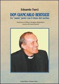 Don Giancarlo Bertozzi. Un «santo» prete con il dono del sorriso - Edoardo Maurizio Turci - Libro Il Ponte Vecchio 2012, Vicus. Studi santarcangiolesi | Libraccio.it