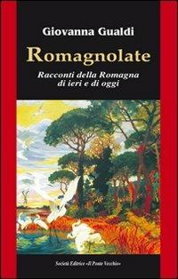 Romagnolate - Giovanna Gualdi - Libro Il Ponte Vecchio 2012, Acquemarine | Libraccio.it