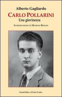 Carlo Pollarini. Una giovinezza - Alberto Gagliardo - Libro Il Ponte Vecchio 2012, Memorandum | Libraccio.it