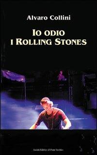 Io odio i Rolling Stones - Alvaro Collini - Libro Il Ponte Vecchio 2012, Romandíola | Libraccio.it