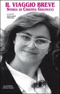 Il viaggio breve. Storia di Cristina Golinucci  - Libro Il Ponte Vecchio 2012, Memorandum | Libraccio.it