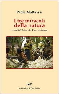 I tre miracoli della natura. Le virtù di Artemisia, Enset e Moringa - Paola Matteassi - Libro Il Ponte Vecchio 2012, Ursa major | Libraccio.it