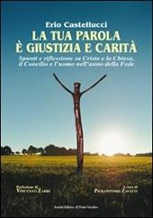 La tua parola è giustizia e carità. Spunti e riflessioni su Cristo e la Chiesa, il Concilio e l'uomo nell'anno della fede