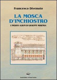 La mosca d'inchiostro. L'inedito album di Giuseppe Merenda - Francesco Divenuto - Libro Il Ponte Vecchio 2013, Mirabilia imaginis | Libraccio.it