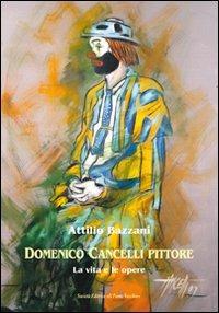 Domenico Cancelli pittore. La vita e le opere. Ediz. illustrata - Attilio Bazzani - Libro Il Ponte Vecchio 2013, Mirabilia imaginis | Libraccio.it