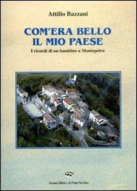 Com'era bello il mio paese. I ricordi di un bambino a Montepetra - Attilio Bazzani - Libro Il Ponte Vecchio 2013, Memorandum | Libraccio.it