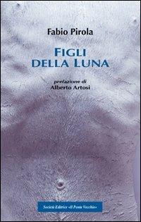 I figli della luna - Fabio Pirola - Libro Il Ponte Vecchio 2013, Cammei | Libraccio.it