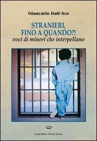 Stranieri, fino a quando?! Voci di minori che interpellano - Giancarlo Dall'Ara - Libro Il Ponte Vecchio 2013, Ursa major | Libraccio.it