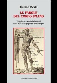 Le parole del corpo umano. Viaggio nei termini dialettali della medicina popolare di Romagna - Enrico Berti - Libro Il Ponte Vecchio 2013, Ursa major | Libraccio.it