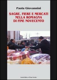 Sagre, fiere e mercati nella Romagna di fine Novecento - Paola Giovanni - Libro Il Ponte Vecchio 2013, Vicus. Testi e documenti di storia locale | Libraccio.it