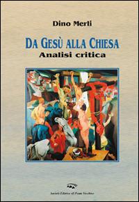 Da Gesù alla Chiesa. Analisi critica - Dino Merli - Libro Il Ponte Vecchio 2014, Ursa major | Libraccio.it