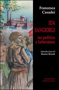 Ida Sangiorgi tra politica e letteratura - Francesca Casadei - Libro Il Ponte Vecchio 2014, Lyceum | Libraccio.it