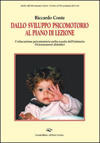 Dallo sviluppo psicomotorio al piano lezione. L'educazione psicomotoria nella scuola dell'infanzia. Orientamenti didattici - Riccardo Conte - Libro Il Ponte Vecchio 2014, Paidos | Libraccio.it