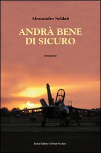 Andrà bene di sicuro - Alessandro Soldati - Libro Il Ponte Vecchio 2014, Cammei | Libraccio.it