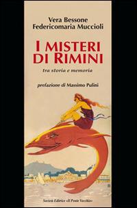 I misteri di Rimini tra storia e memoria - Vera Bessone, Federico M. Muccioli - Libro Il Ponte Vecchio 2014, Vicus. Testi e documenti di storia locale | Libraccio.it