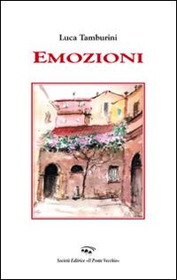 Emozioni - Luca Tamburini - Libro Il Ponte Vecchio 2014, Primizie | Libraccio.it