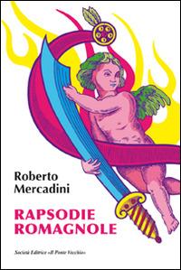 Rapsodie romagnole - Roberto Mercadini - Libro Il Ponte Vecchio 2014, Romandíola | Libraccio.it