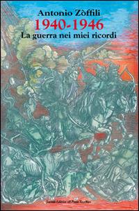 1940-1946. La guerra nei miei ricordi - Antonio Zoffili - Libro Il Ponte Vecchio 2015, Memorandum | Libraccio.it